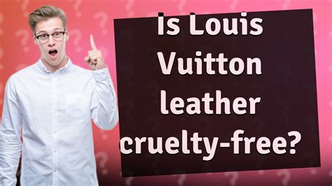 is Louis Vuitton leather cruelty free